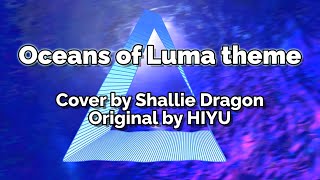 Oceans of Luma theme - HIYU (Shallie Dragon cover)