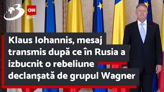 Klaus Iohannis, mesaj transmis după ce în Rusia a izbucnit o rebeliune declanșată de grupul Wagner