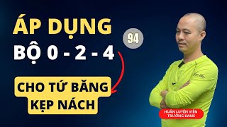 Áp dụng bộ 0-2-4 cho tứ băng kẹp nách cùng huấn luyện viên Trường Kame