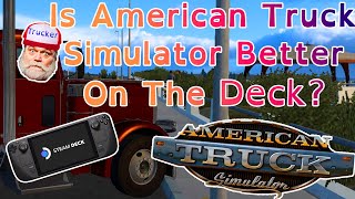 Career Overview Is American Truck Simulator Better On The Deck? - Better On The Deck(Steam Games Review)