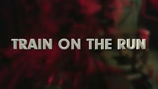 Train on the Run (Official Lyric Video)