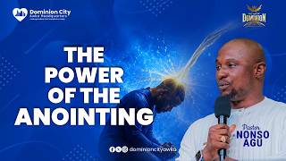 THE POWER OF THE ANOINTING | Understanding God's Empowerment for Wealth & Purpose | Pastor Nonso Agu