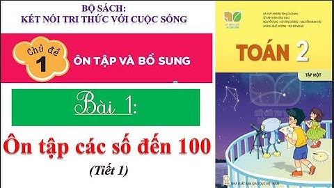 Toán lớp 2 - Bài 1 - Ôn tập các số đến 100 - (Tiết 1)