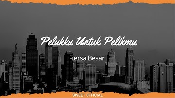 Fiersa Besari - Pelukku Untuk Pelikmu (Lyrics)