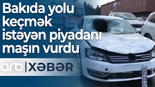Bakıda Yolu Keçmək Istəyən Piyadanı Maşın Vurdu Gənc Hadisə Yerində Keçinib Arb Xəbər