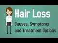 Hair Loss - Causes, Symptoms and Treatment Options