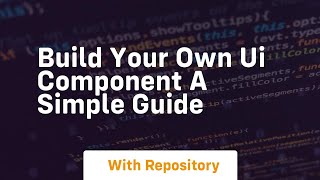 Build your own ui component a simple guide