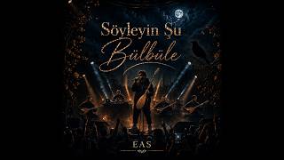 Söyleyin Şu Bülbüle (Konser Versiyonu)