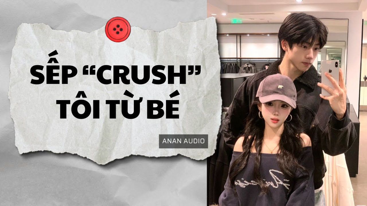 Truyện Audio || SẾP CRUSH TÔI TỪ BÉ (Full) || AnAn Audio