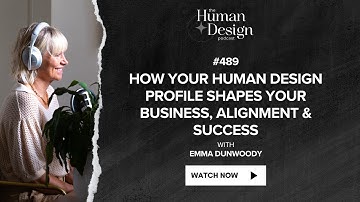 How Your Human Design Profile Shapes Your Business, Alignment & Success