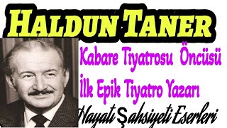 Haldun Taner Kimdir Hayatı Biyografi Kabare Tiyatro Kurucusu Keşanlı Ali Destanı İlk Epik Tiyatro