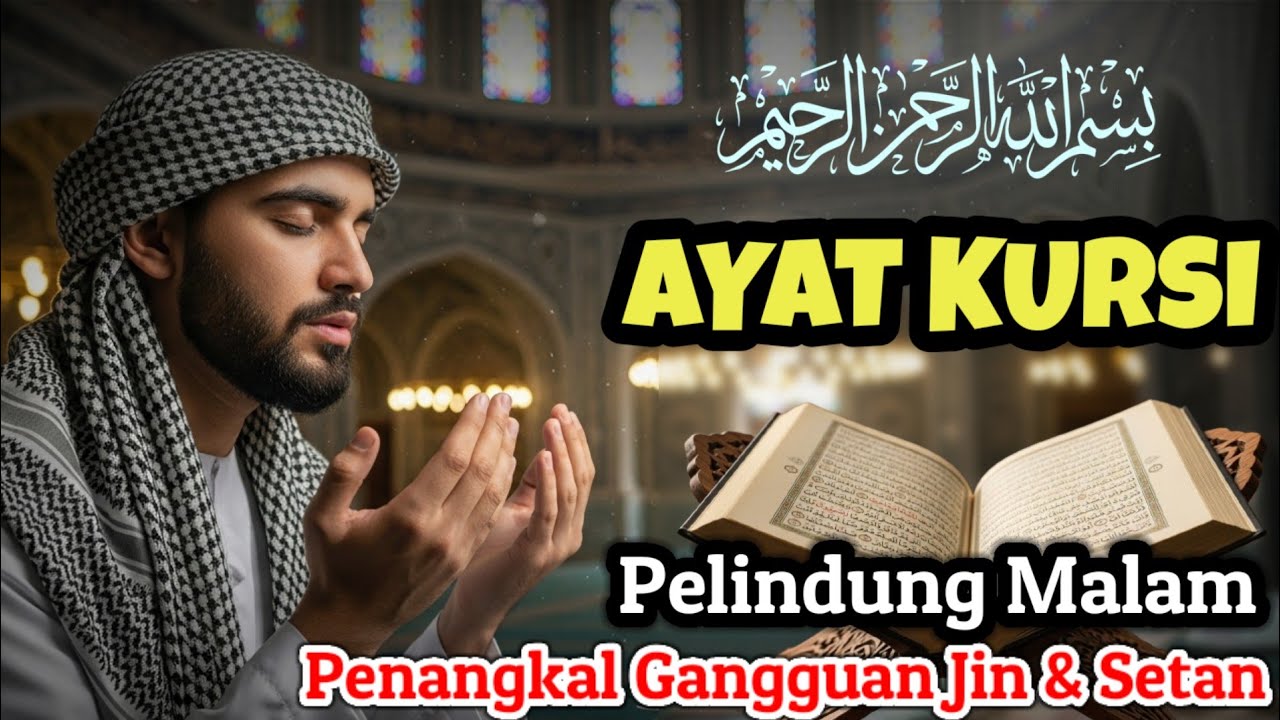 Amalan Sebelum Tidur | Ayat Kursi Pengusir Jin & Setan, Penenang Hati & Pikiran