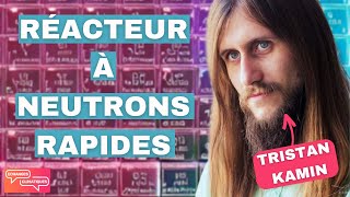 Qu'est ce qu'un Réacteur à Neutrons Rapides ? Avec Tristan Kamin