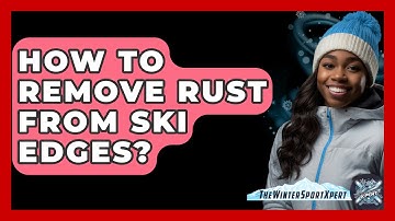 How To Remove Rust From Ski Edges? - The Winter Sport Xpert