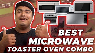 Top 5 Best Microwave Toaster Ovens Combo in 2023 [Reviews &amp; Buying Guide]