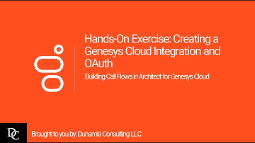 Genesys Cloud Architect Module 6.4 Hands-On Exercise: Creating a Genesys Cloud Integration and OAuth
