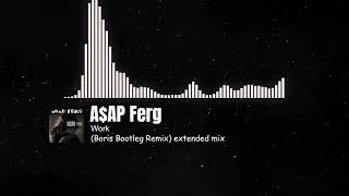 A$AP Ferg - Work (Boris Bootleg Remix) extended mix {FREE DOWNLOAD}