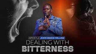 Dealing  With  Bitterness || Apostle John Kimani William