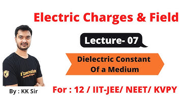 JEE/NEET || Class 12 Chapter - 01 || Electric Charges and Fields - 07 || Relative Permittivity | @kk