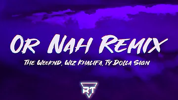 Ty Dolla $ign - Or Nah Remix (Lyrics) ft. The Weeknd, Wiz Khalifa, DJ Mustard