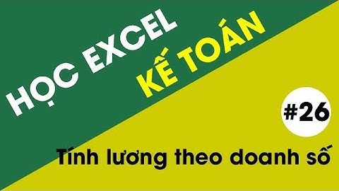 Tự Học Excel - #26 Tính Lương Doanh Số cho nhân viên