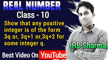 Show that any positive integer is of the form 3q, 3q+1 or 3q+2 for some integer q.