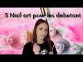 5 nails arts pour les dbutant