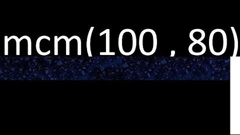 mcm 100 y 80 , minimo comun multiplo , mcm(100 , 80)= como se halla , ejemplos