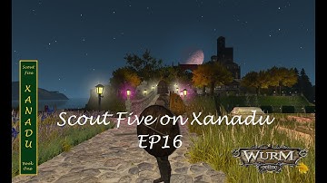 Scout Five on Xanadu EP16 Wurm Online