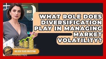 What Role Does Diversification Play in Managing Market Volatility? | Golden Years Investing News