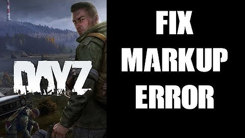 How To Fix “The markup in the document following the root element must be well-formed” DayZ Error