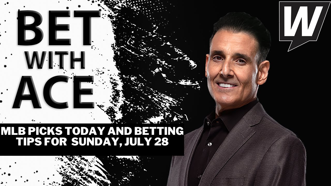 MLB Picks, Predictions and Sharp Bets for Today | Bet With Ace for Sunday, July 28, 2024