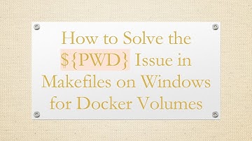 How to Solve the ${PWD} Issue in Makefiles on Windows for Docker Volumes