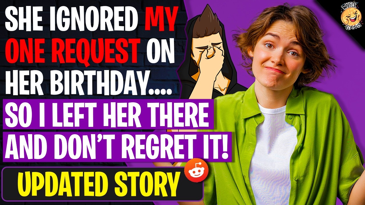 She Ignored My ONE Request On Her Birthday… So I Left Her There | r/BestOf