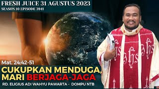 Cukupkan menduga, mari berjaga-jaga - Fresh Juice 31 Agustus 2023 - RD. Eligius Adi Wahyu Pawarta