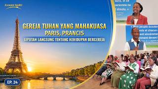 Laporan Langsung tentang Kehidupan Bergereja, Ep. 24: Kesaksian Pengalaman dari Gereja Tuhan Yang Mahakuasa Paris, Prancis: Hanya dengan Mengalami Penghakiman dan Hajaran, Akar Penyebab Perbuatan Dosa Dapat Diselesaikan