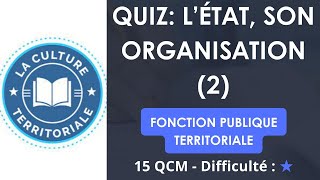 QUIZ: L’État, son organisation (2) - FONCTION PUBLIQUE TERRITORIALE - 15 QCM - Difficulté : ⭐