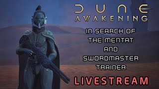 DUNE: AWAKENING - IN SEARCH OF MENTAT & SWORDMASTER TRAINING | LIVESTREAM [1440p] Part 2