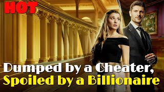 🆕Dumped by a Cheater, Spoiled by a Billionaire #drama #romantic #englishdrama #billionaire