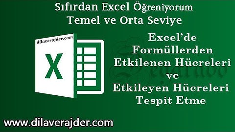 Excel Eğitim Dersleri 61 - Formüllerden Hangi Hücrelerin Etkilendiğini ve Etkildiklerini Bulma
