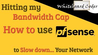 Hitting my Bandwidth Cap: How to use PfSense to Slow Down... Your Network