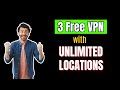 3 FREE VPNs with Unlimited Locations | Secure VPN