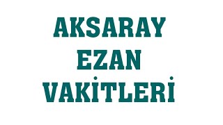 Aksaray Ezan Vakitleri - Namaz Saatleri