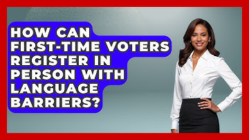 How Can First-time Voters Register In Person With Language Barriers? - First Time Voter Expert