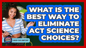 What Is The Best Way To Eliminate ACT Science Choices?