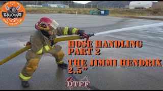 2.5 Hose Handling - The Jimi Hendrix An Aggressive Firefighter Tactic For Attacks With Big Water