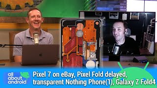 Palooza-palooza - Pixel 7 on eBay, Pixel Fold delayed, transparent Nothing Phone (1), Galaxy Z Fold4