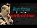 Set Free from a spirit of fear