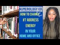 HOW TO FIX #7 ENERGY IN YOUR HOME/OFFICE 🏠🏬NUMEROLOGY (EPISODE 7).