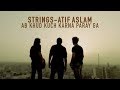 Ab Khud Kuch Karna Paray Ga - Strings and Atif Aslam